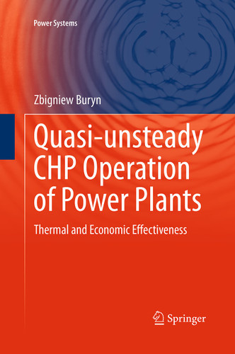 Quasi-unsteady CHP Operation of Power Plants: Thermal and Economic Effectiveness (Power Systems) book cover by Zbigniew Buryn