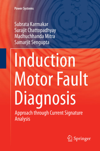 Induction Motor Fault Diagnosis: Approach through Current Signature Analysis (Power Systems) book cover by Subrata Karmakar, Surajit Chattopadhyay, Madhuchhanda Mitra, Samarjit Sengupta