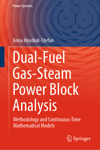 Dual-Fuel Gas-Steam Power Block Analysis: Methodology and Continuous-Time Mathematical Models (Power Systems) book cover by Anna Hnydiuk-Stefan