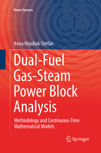 Dual-Fuel Gas-Steam Power Block Analysis: Methodology and Continuous-Time Mathematical Models (Power Systems) book cover by Anna Hnydiuk-Stefan