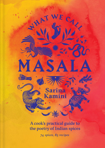 What We Call Masala: A cook's practical guide to the poetry of Indian spices book cover by Sarina Kamini