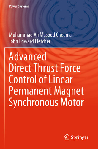 Advanced Direct Thrust Force Control of Linear Permanent Magnet Synchronous Motor (Power Systems) book cover by Muhammad Ali Masood Cheema, John Edward Fletcher