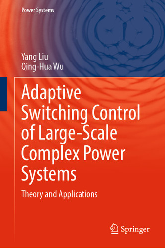 Adaptive Switching Control of Large-Scale Complex Power Systems: Theory and Applications (Power Systems) book cover by Yang Liu, Qing-Hua Wu