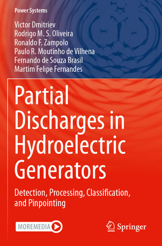 Partial Discharges in Hydroelectric Generators: Detection, Processing, Classification, and Pinpointing (Power Systems) book cover by Victor Dmitriev, Rodrigo M. S. Oliveira, Ronaldo F. Zampolo, Paulo R. Moutinho de Vilhena, Fernando de Souza Brasil, Martim Felipe Fernandes