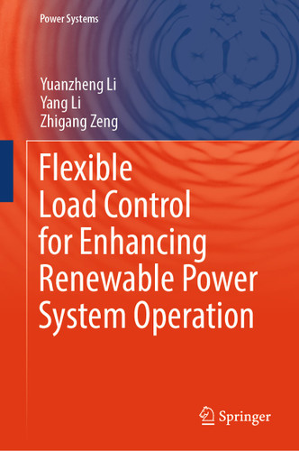 Flexible Load Control for Enhancing Renewable Power System Operation (Power Systems) book cover by Yuanzheng Li, Yang Li, Zhigang Zeng