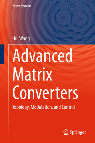 Advanced Matrix Converters: Topology, Modulation, and Control (Power Systems) book cover by Hui Wang