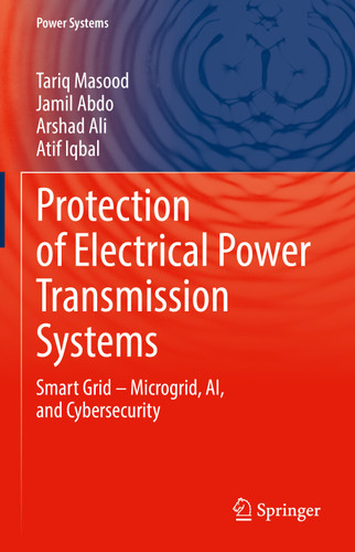 Protection of Electrical Power Transmission Systems: Smart Grid – Microgrid, AI, and Cybersecurity (Power Systems) book cover by Tariq Masood, Jamil Abdo, Arshad Ali, Atif Iqbal