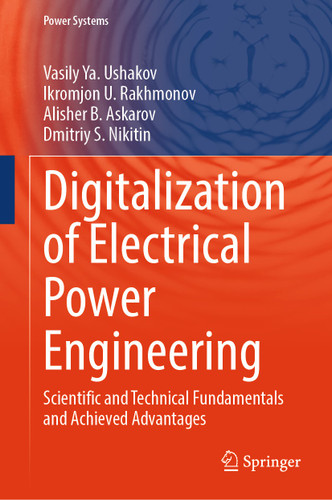 Digitalization of Electrical Power Engineering: Scientific and Technical Fundamentals and Achieved Advantages (Power Systems) book cover by Vasily Ya. Ushakov, Ikromjon U. Rakhmonov, Alisher B. Askarov, Dmitriy S. Nikitin