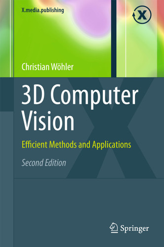 3D Computer Vision: Efficient Methods and Applications (X.media.publishing) book cover by Christian Wöhler