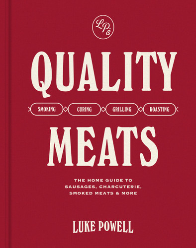 Quality Meats: The home guide to sausages, charcuterie, smoked meats & more: Smoking, Curing, Grilling, Roasting book cover by Luke Powell