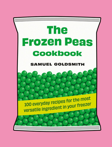The Frozen Peas Cookbook: 100 everyday recipes for the most versatile ingredient in your freezer (100 Everyday Recipes) book cover by Samuel Goldsmith