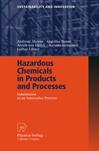 Hazardous Chemicals in Products and Processes: Substitution as an Innovative Process (Sustainability and Innovation) book cover by Andreas Ahrens, Angelika Braun, Arnim Gleich, Kerstin Heitmann, Lothar Lißner