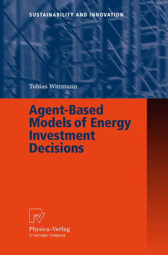 Agent-Based Models of Energy Investment Decisions (Sustainability and Innovation) book cover by Tobias Wittmann