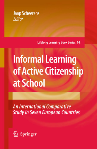 Informal Learning of Active Citizenship at School: An International Comparative Study in Seven European Countries (Lifelong Learning Book Series #14) book cover by 