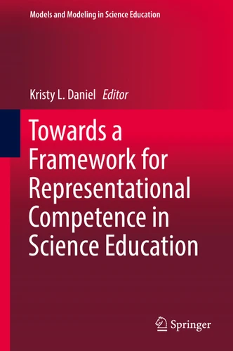 Towards a Framework for Representational Competence in Science Education (Models and Modeling in Science Education #11) book cover by 