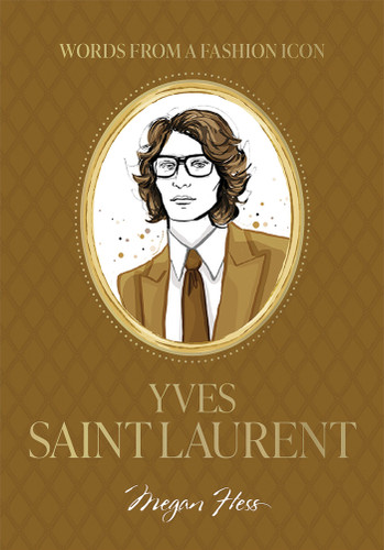 Words from a Fashion Icon: Yves Saint Laurent: Inspirational Quotes by French Fashion Designer Yves Saint Laurent, Illustrated by Megan Hess book cover by Megan Hess