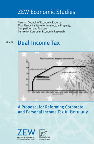 Dual Income Tax: A Proposal for Reforming Corporate and Personal Income Tax in Germany (ZEW Economic Studies #39) book cover by Statistisches Bundesamt Sachverständigenrat zur Begutachtun, MPI für Geistiges Eigentum, Wettbewerbs- und Steuerrecht, Zentrum für Europäische Wirtschaftsforschung GmbH (ZEW)