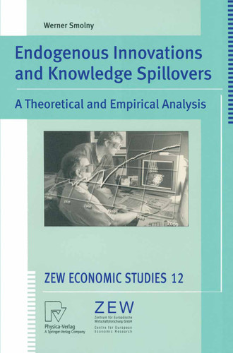 Endogenous Innovations and Knowledge Spillovers: A Theoretical and Empirical Analysis (ZEW Economic Studies #12) book cover by Werner Smolny