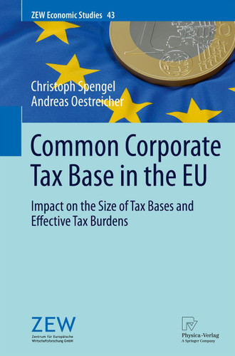 Common Corporate Tax Base in the EU: Impact on the Size of Tax Bases and Effective Tax Burdens (ZEW Economic Studies #43) book cover by Christoph Spengel, Andreas Oestreicher