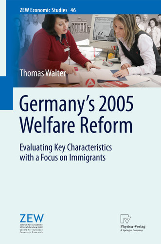 Germany's 2005 Welfare Reform: Evaluating Key Characteristics with a Focus on Immigrants (ZEW Economic Studies #46) book cover by Thomas Walter