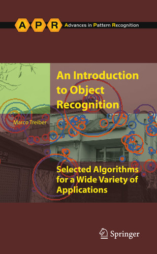 An Introduction to Object Recognition: Selected Algorithms for a Wide Variety of Applications (Advances in Computer Vision and Pattern Recognition) book cover by Marco Alexander Treiber