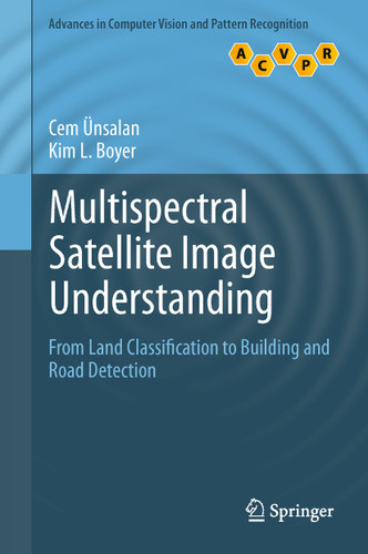 Multispectral Satellite Image Understanding: From Land Classification to Building and Road Detection (Advances in Computer Vision and Pattern Recognition) book cover by Cem Ünsalan, Kim L. Boyer