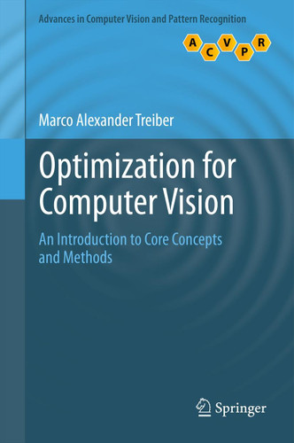 Optimization for Computer Vision: An Introduction to Core Concepts and Methods (Advances in Computer Vision and Pattern Recognition) book cover by Marco Alexander Treiber