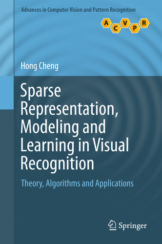 Sparse Representation, Modeling and Learning in Visual Recognition: Theory, Algorithms and Applications (Advances in Computer Vision and Pattern Recognition) book cover by Hong Cheng