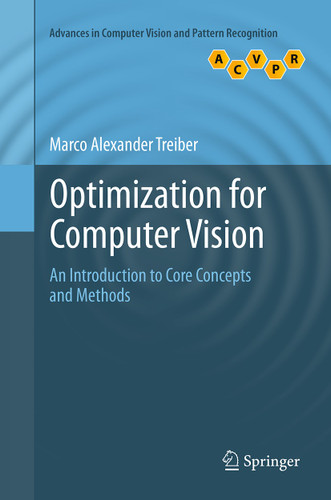 Optimization for Computer Vision: An Introduction to Core Concepts and Methods (Advances in Computer Vision and Pattern Recognition) book cover by Marco Alexander Treiber