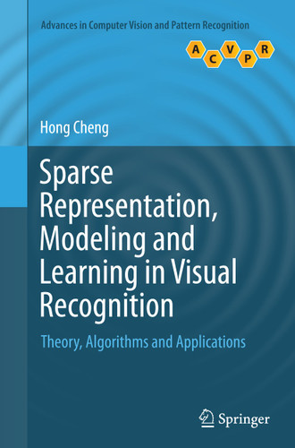 Sparse Representation, Modeling and Learning in Visual Recognition: Theory, Algorithms and Applications (Advances in Computer Vision and Pattern Recognition) book cover by Hong Cheng