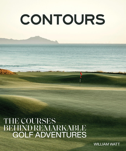 Contours: The Courses Behind Remarkable Golf Adventures book cover by William Watt