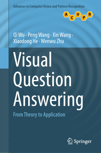 Visual Question Answering: From Theory to Application (Advances in Computer Vision and Pattern Recognition) book cover by Qi Wu, Peng Wang, Xin Wang, Xiaodong He, Wenwu Zhu