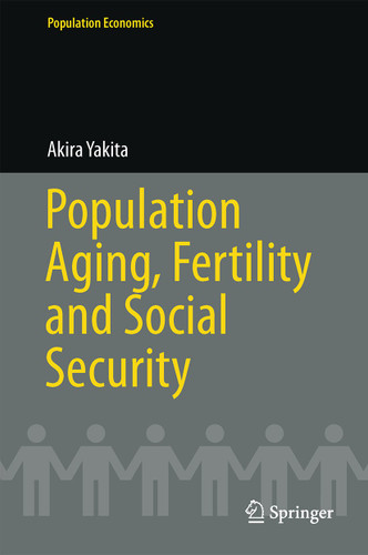Population Aging, Fertility and Social Security (Population Economics) book cover by Akira Yakita