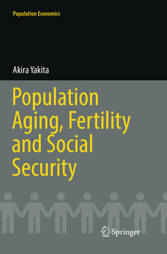 Population Aging, Fertility and Social Security (Population Economics) book cover by Akira Yakita