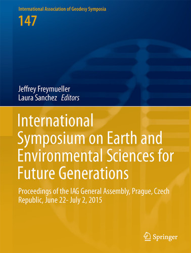 International Symposium on Earth and Environmental Sciences for Future Generations: Proceedings of the IAG General Assembly, Prague, Czech Republic, June 22- July 2, 2015 (International Association of Geodesy Symposia #147) book cover by 