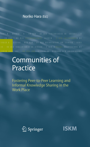 Communities of Practice: Fostering Peer-to-Peer Learning and Informal Knowledge Sharing in the Work Place (Information Science and Knowledge Management #13) book cover by Noriko Hara