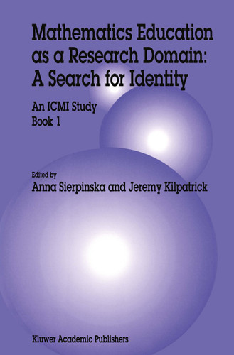 Mathematics Education as a Research Domain: A Search for Identity: An ICMI Study Book 1 (New ICMI Study Series #4) book cover by Anna Sierpinska, Jeremy Kilpatrick