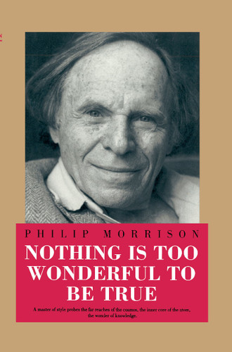 Nothing Is Too Wonderful to Be True (Masters of Modern Physics) book cover by Philip Morrison