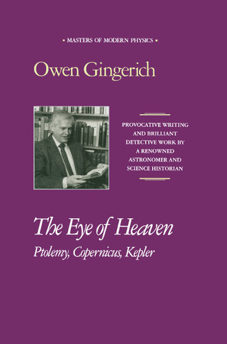 The Eye of Heaven: Ptolemy, Copernicus, Kepler (Masters of Modern Physics) book cover by Owen Gingerich