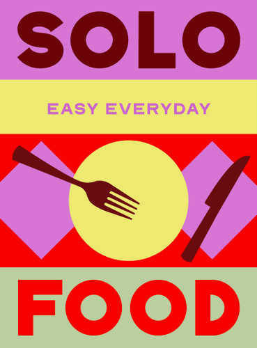 Solo Food: 180 simple triple-tested recipes book cover by Murdoch Books Test Kitchen