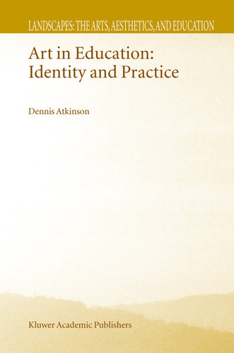 Art in Education: Identity and Practice (Landscapes: the Arts, Aesthetics, and Education #1) book cover by D. Atkinson