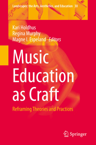 Music Education as Craft: Reframing Theories and Practices (Landscapes: the Arts, Aesthetics, and Education #30) book cover by 