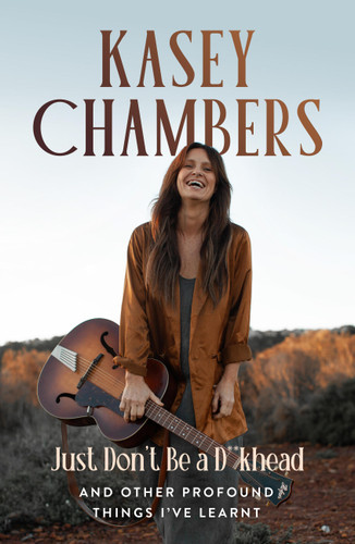 Kasey Chambers Just Don't Be a D**khead: And other profound things I've learnt book cover by Kasey Chambers