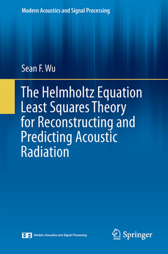 The Helmholtz Equation Least Squares Method: For Reconstructing and Predicting Acoustic Radiation (Modern Acoustics and Signal Processing) book cover by Sean F. Wu