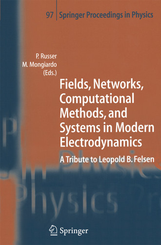 Fields, Networks, Computational Methods, and Systems in Modern Electrodynamics: A Tribute to Leopold B. Felsen (Springer Proceedings in Physics #97) book cover by 