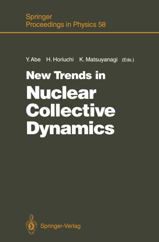New Trends in Nuclear Collective Dynamics: Proceedings of the Nuclear Physics Part of the Fifth Nishinomiya-Yukawa Memorial Symposium, Nishinomiya, Japan, October 25 and 26, 1990 (Springer Proceedings in Physics #58) book cover by 