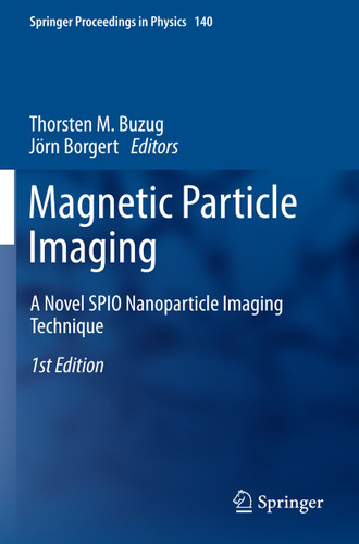 Magnetic Particle Imaging: A Novel SPIO Nanoparticle Imaging Technique (Springer Proceedings in Physics #140) book cover by 
