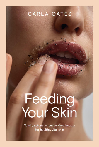 Feeding Your Skin: Totally Natural, Chemical-Free Beauty for Healthy, Vital Skin book cover by Carla Oates