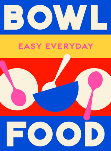 Bowl Food: 180 simple triple-tested recipes (Easy Everyday) book cover by Murdoch Books Test Kitchen