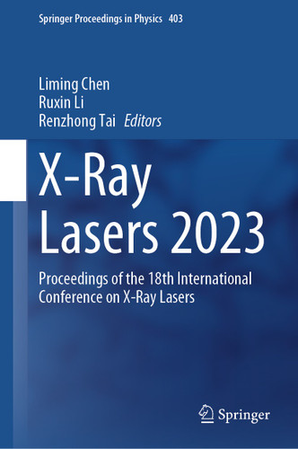 X-Ray Lasers 2023: Proceedings of the 18th International Conference on X-Ray Lasers (Springer Proceedings in Physics #403) book cover by 